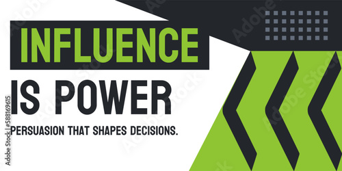 Influence is power - Understanding the impact of influence on individuals and society.