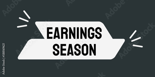 Earnings Season - Time when public companies report their earnings.