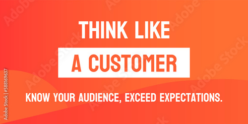 Think like a customer - Understanding customer perspective for business success.