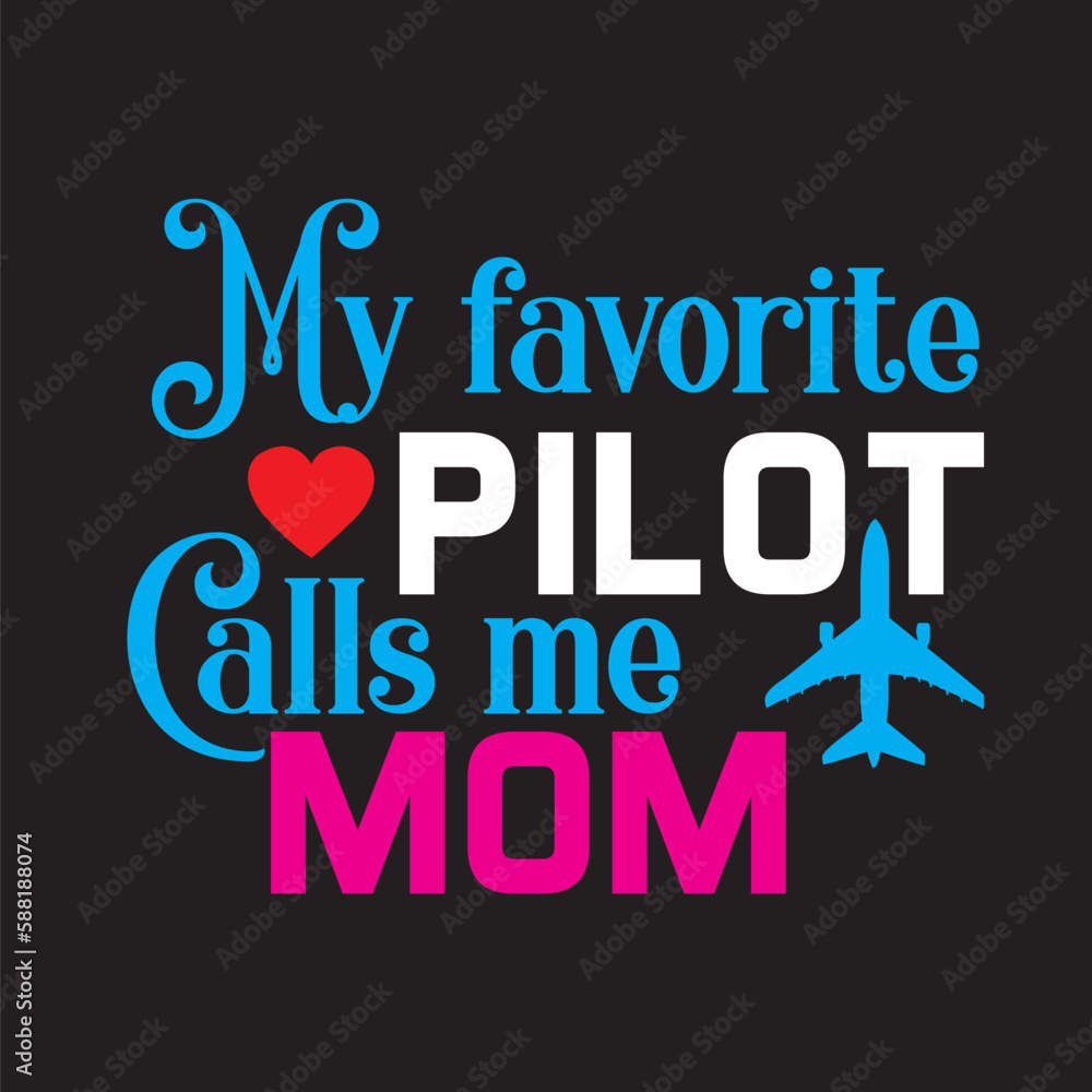 my favorite pilot calls me mom,T-shirt Deign,SVG Deign,vector,