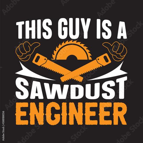 this guy is a sawdust engineer,T-shirt Deign,SVG Deign,vector,