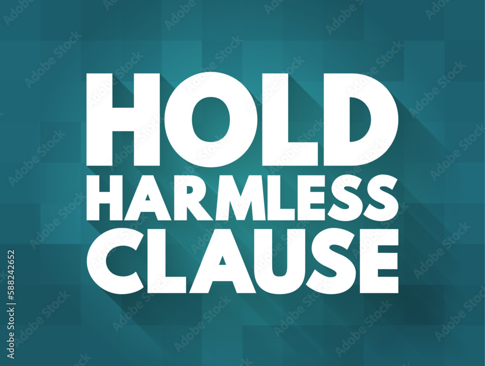 Hold Harmless Clause - release of liability in a contract that protects one party from injury or property damage caused by another party, text concept background