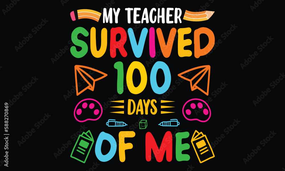 My Teacher Survived 100 Days Of Me T-shirt Happy Back To School Day Shirt Print Template, Typography Design For Kindergarten Park Preschool, Last And First Day Of School, 100 Days Of School Shirt