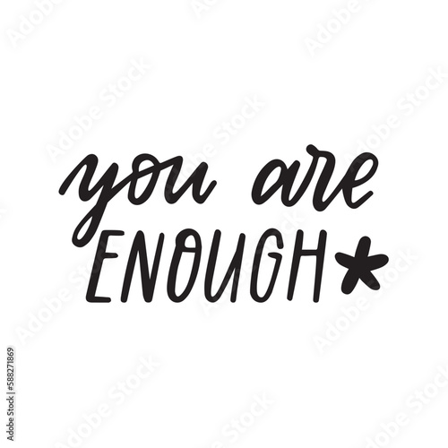 You are enough hand lettering quote. Black and white typography poster. Self-love and motivation text isolation on white. Vector card. 