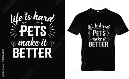 Life is hard  pets make it better Quote T-shirt design  and  new typography T-shirt design. Pets Lettering Quotes For Printable Poster, Tote Bag, Mugs, T-Shirt Design, Life Is Hard Pets Make It Better
