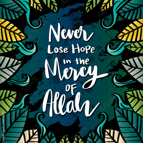 Never lose hope in the mercy of Allah  hand lettering. Islamic poster.