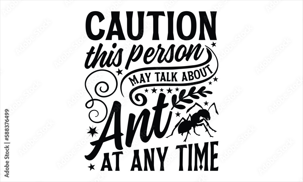Caution this person may talk about ant at any time- Ant T-shirt Design, Vector illustration with hand-drawn lettering, Set of inspiration for invitation and greeting card, prints and posters, Calligra