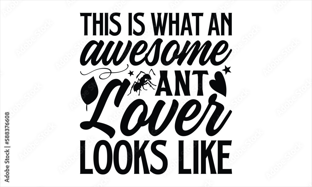 Fototapeta premium this is what an awesome ant lover looks like- Ant T-shirt Design, Conceptual handwritten phrase calligraphic design, Inspirational vector typography, svg