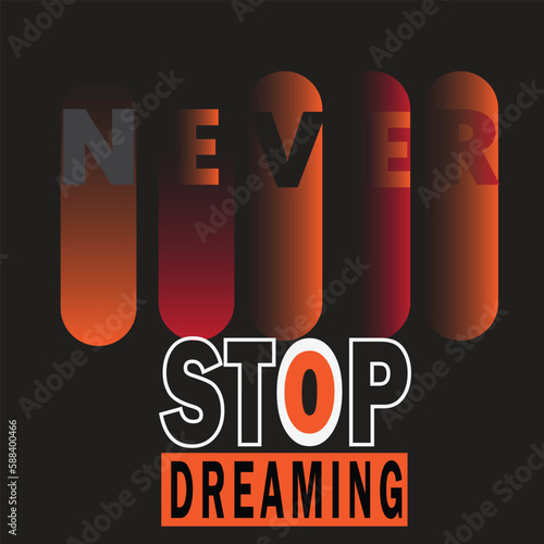 Never stop dreaming tshirt design