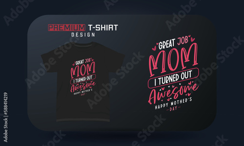 Mother's Day T-shirt Design Great Job Mom I Turned Out Awesome
