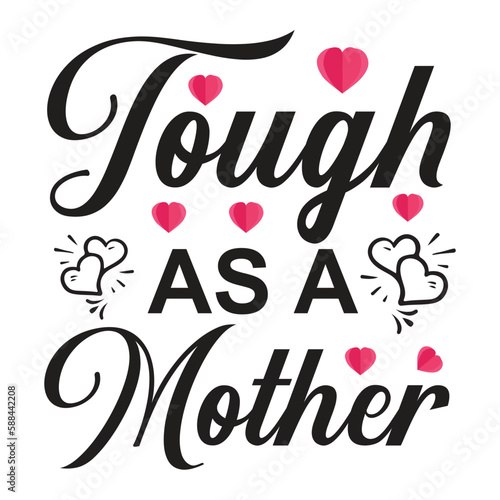 Tough as a mother Mother's day shirt print template, typography design for mom mommy mama daughter grandma girl women aunt mom life child best mom adorable shirt