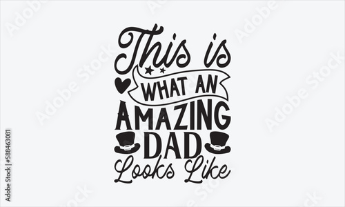 This Is What An Amazing Dad Looks Like - Father's day SVG Design, Modern calligraphy, Vector illustration with hand drawn lettering, posters, banners, cards, mugs, Notebooks, white background.
