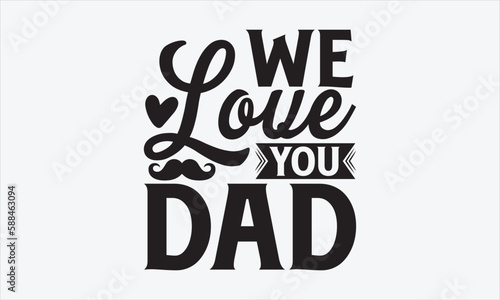 We Love You Dad - Father's day SVG Design, Hand drawn vintage illustration with lettering and decoration elements, used for prints on bags, poster, banner,  pillows.