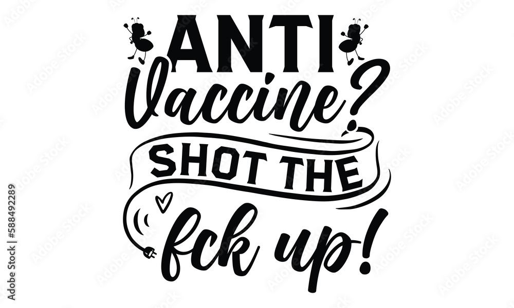 Anti- vaccine? Shot the f*ck up!-ant T shirt Design, Proitn Ready Templae Download T shirt Design Vector, SVG Files for Circuit, Poster, EPS 10