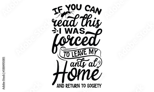 If you can read this i was forced to leave my ants at home and return to society-ant T shirt Design, Proitn Ready Templae Download T shirt Design Vector, SVG Files for Circuit, Poster, EPS 10