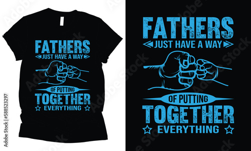 fathers just have a way of putting together everything, father,s day t-shirt design.