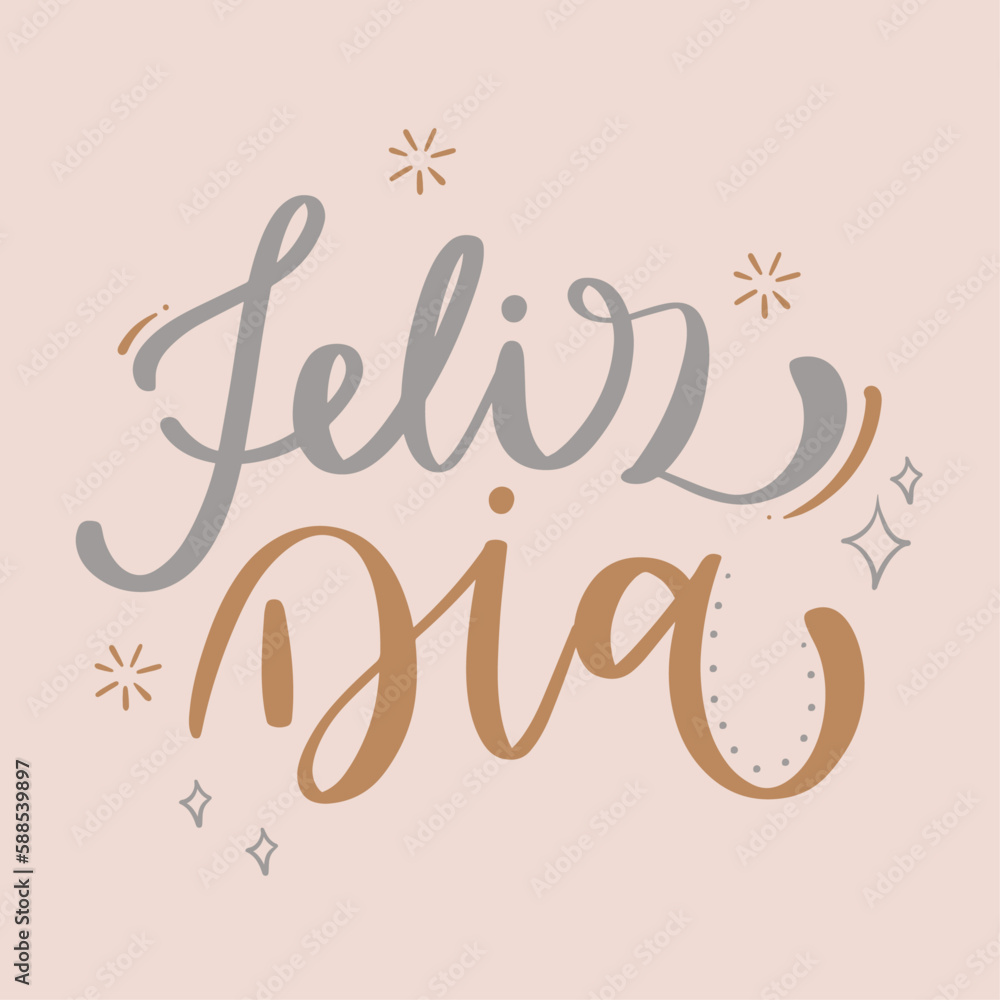 feliz dia. happy day in brazilian portuguese. Modern hand Lettering. vector. feliz dia. happy day in brazilian portuguese. Modern hand Lettering. vector.