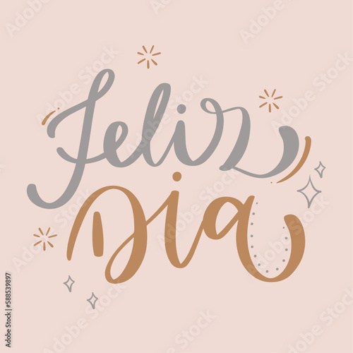 feliz dia. happy day in brazilian portuguese. Modern hand Lettering. vector.
