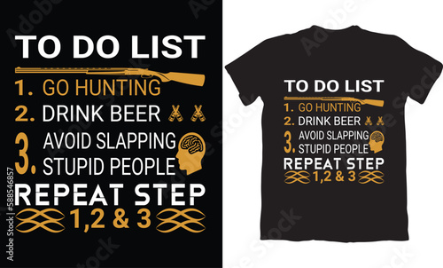 TO DO LIST GO HUNTING DRINK BEER AVOID SLAPPING STUPID PEOPLE REPEAT STEP 1,2,3