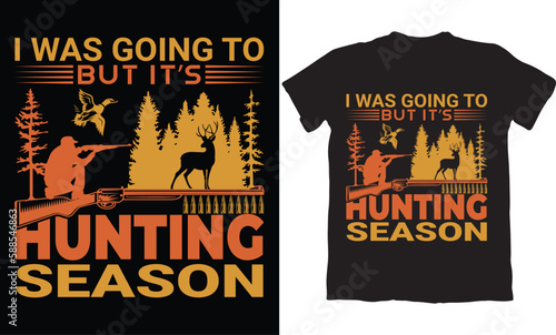 I WAS GOING TO BUT IT'S HUNTING SEASON
