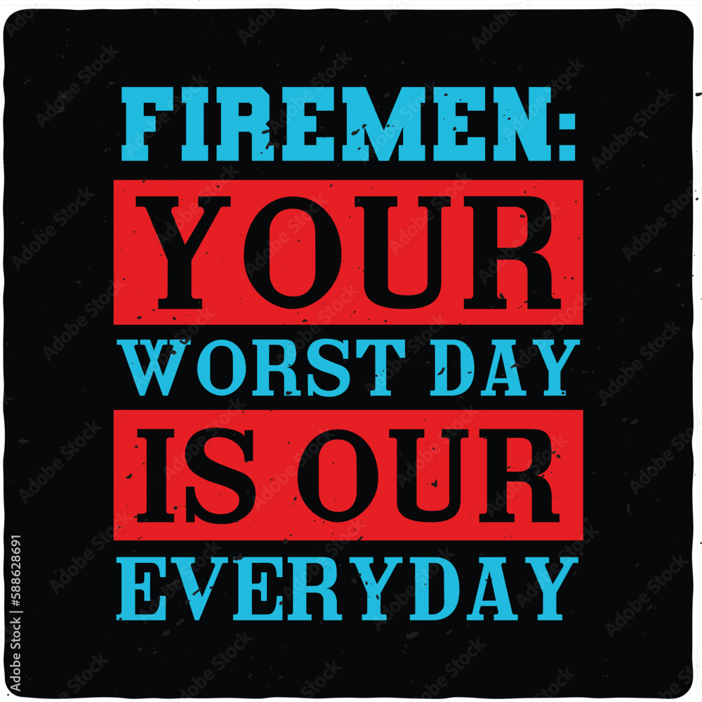 Firemen your worst day is our everyday typography T-shirt Design, Premium Vector
