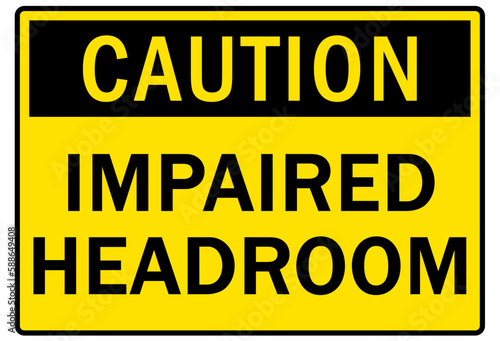 Watch your head warning sign and labels impaired headroom