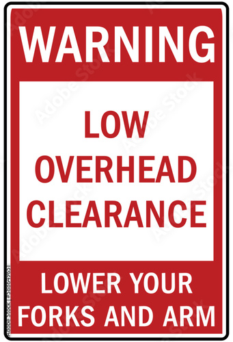 Watch your head warning sign and labels low overhead clearance, lower your fork and arm