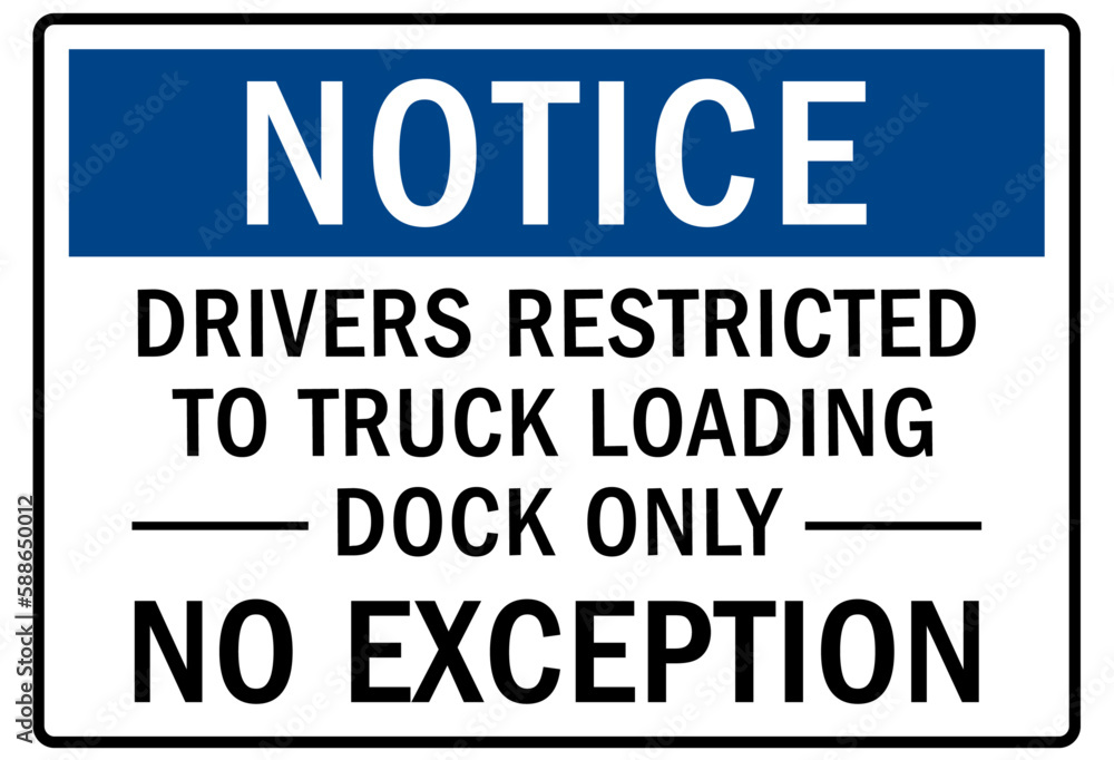 Loading dock sign and labels drivers restricted to truck loading dock only. No exception