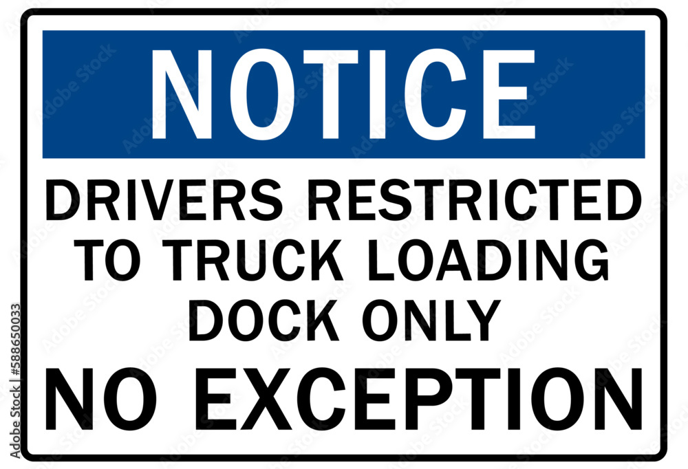 Loading dock sign and labels drivers restricted to truck loading dock only. No exception