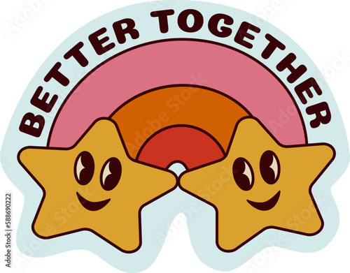 
1970 Groovy Smile Stars Sticker with Rainbow and Inspirational Slogan: Better Together. Hippie Retro Character style. Cartoon Vector Illustration. Kids Graphic T-shirt, Cover, Sticker.  