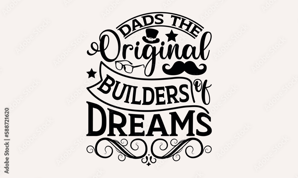 Dads The Original Builders Of Dreams - lettering father's quote in modern calligraphy style, phrase isolated on white background, Illustration for prints on t-shirts and bags, posters, cards.