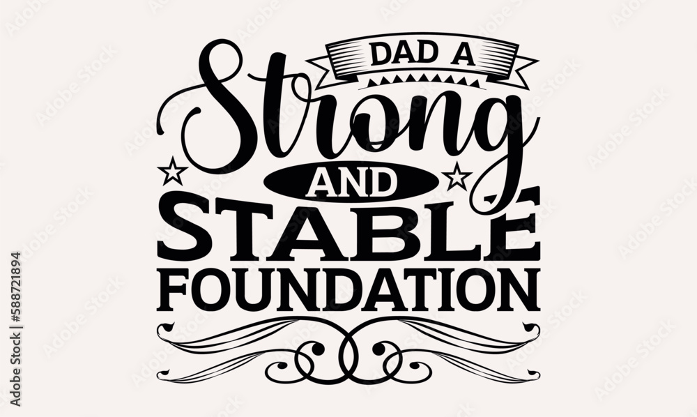 Dad A Strong And Stable Foundation - Modern calligraphy style, bags, poster, banner, flyer ,mug and pillows vector sign, eps 10. Dad A Strong And Stable Foundation - Modern calligraphy style, bags, poster, banner, flyer ,mug and pillows vector sign, eps 10.