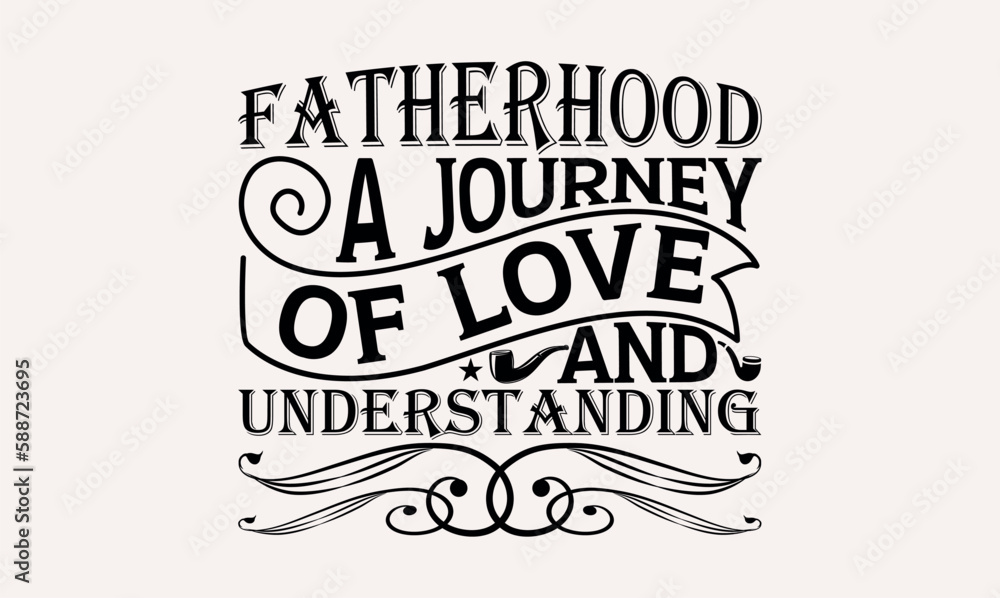 Fatherhood A Journey Of Love And Understanding - White background, Hand drawn vintage illustration with lettering and decoration elements, prints for posters, banners, notebook.