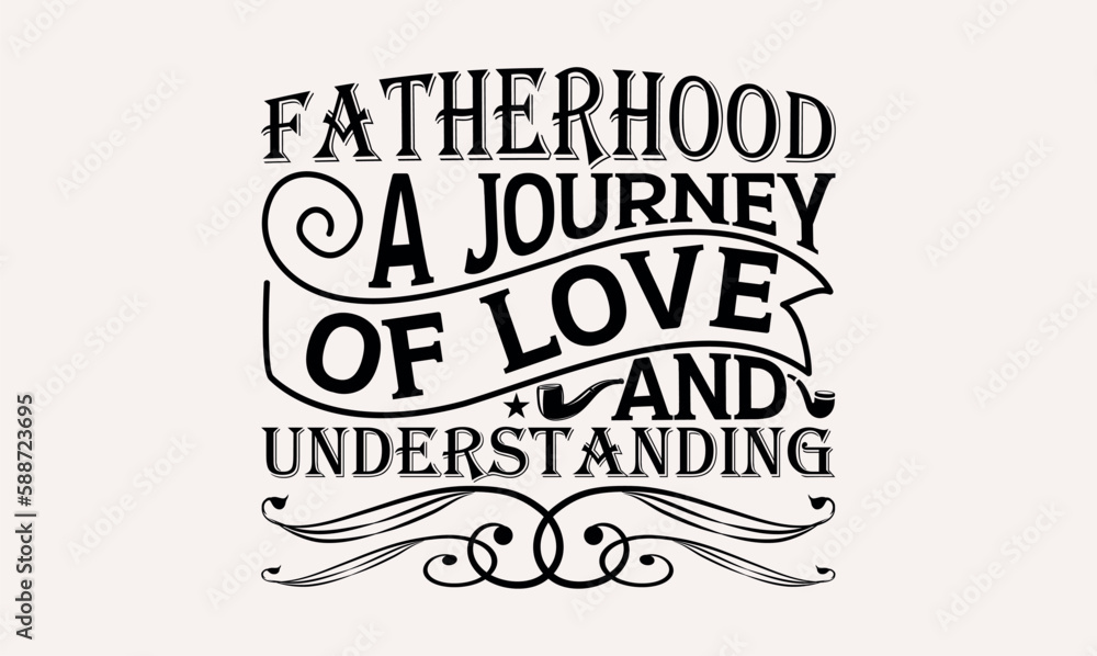 Fatherhood A Journey Of Love And Understanding - White background, Hand drawn vintage illustration with lettering and decoration elements, prints for posters, banners, notebook. Fatherhood A Journey Of Love And Understanding - White background, Hand drawn vintage illustration with lettering and decoration elements, prints for posters, banners, notebook.