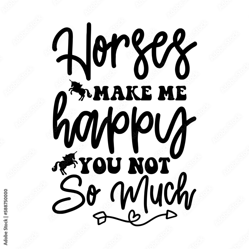 Fototapeta premium Horses Make Me Happy You Not so Much SVG
