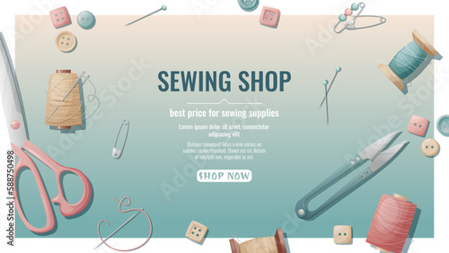 Sewing shop banner with seamstress working tools. Threads  scissors  needles  pins located on the surface. Sewing accessories  handicraft  hobby