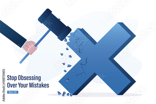 Stop obsessing over mistakes. Hand uses hammer and smash big cross sign. Beginner learning from mistake for career growth or being more professional, overcoming failures.