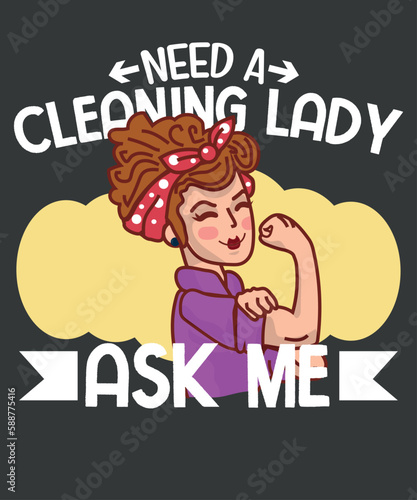 Need A Cleaning Lady? Housekeeping Maid cleaner T-shirt design vector,Cleaning Lady, Housekeeping, Maid, Housekeeper 
