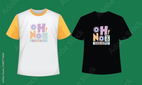 OH ! NO YOU DIDN'T typography t shirt design , typography t shirt , typography , t shirt design , t shirt , SVG , SVG design
