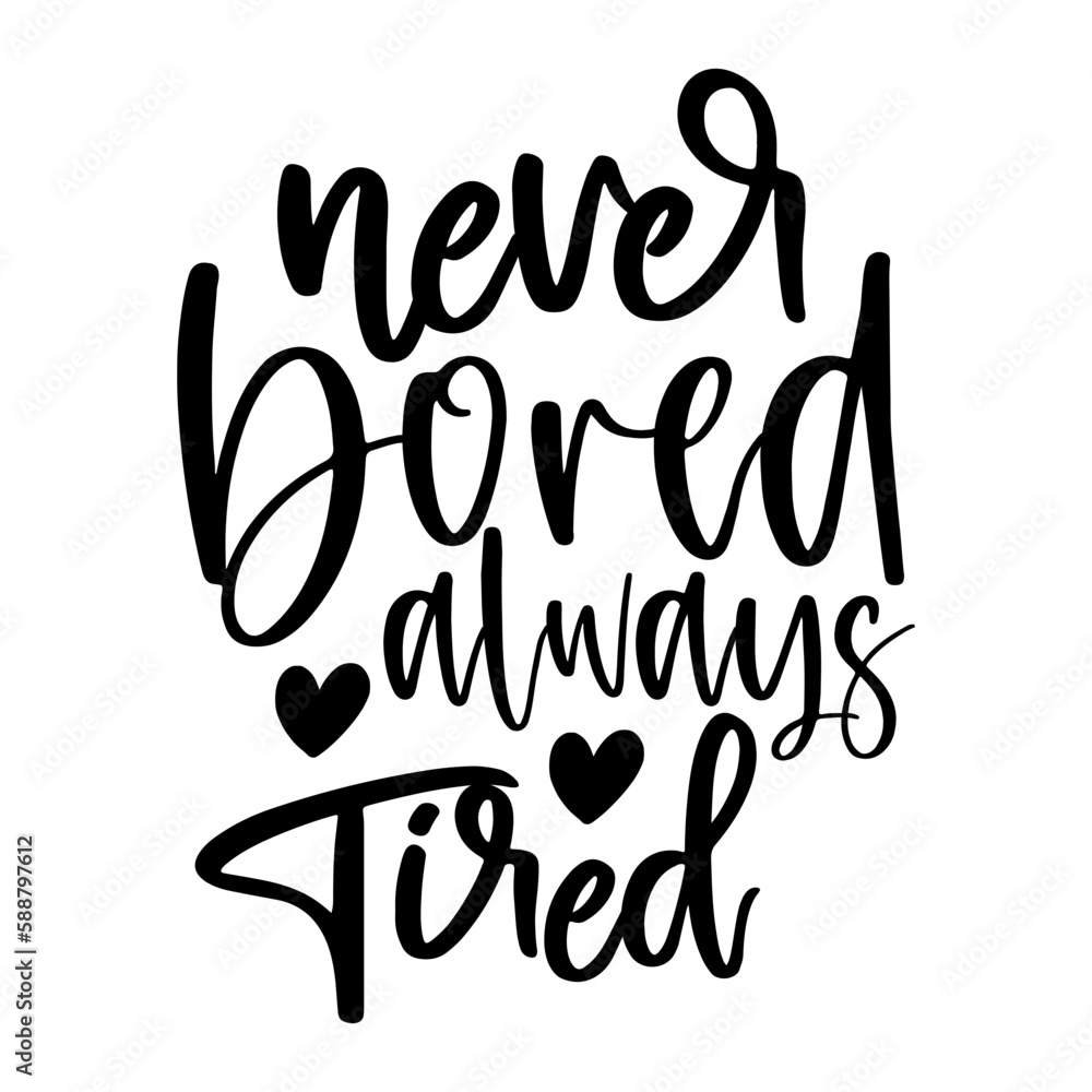 Never Bored Always Tired Never Bored Always Tired