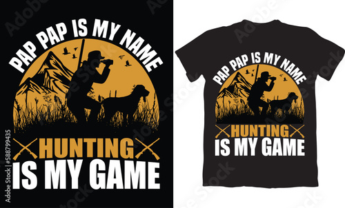 PAP PAP IS MY NAME HUNTING IS MY GAME-T-SHIRT DESIGN GRAPHIC