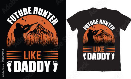 FUTURE HUNTER LIKE DADDY-T-SHIRT DESIGN GRAPHIC