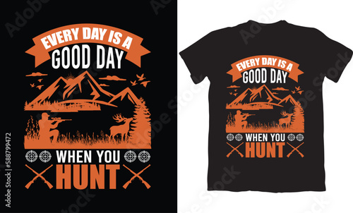EVERY DAY IS A GOOD DAY WHEN YOU ARE HUNT-T-SHIRT DESIGN GRAPHIC