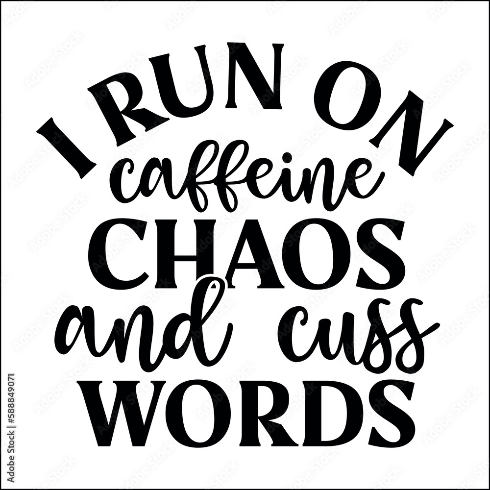 I run on caffeine chaos and cuss words SVG