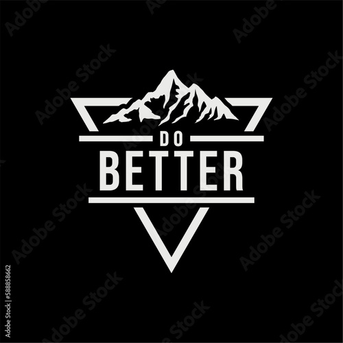 do better and mountain suitable for motifation and t-shirt print
