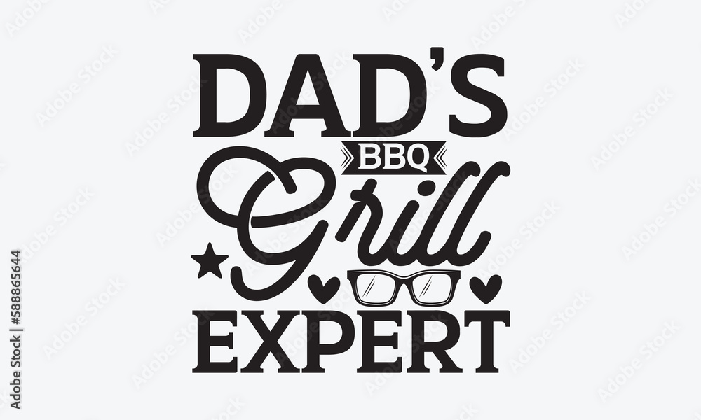 Dad’s Bbq Grill Expert - Father's day SVG Design, Hand drawn vintage illustration with lettering and decoration elements, used for prints on bags, poster, banner,  pillows.