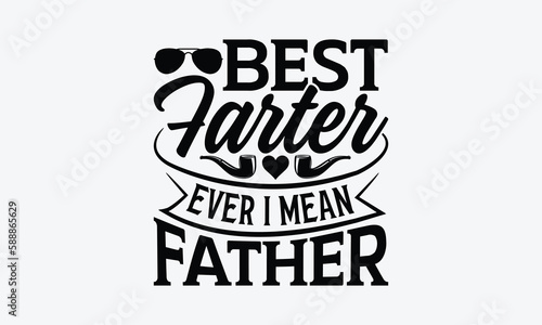 Best Farter Ever I Mean Father - Father's day SVG Design, Hand drawn vintage illustration with lettering and decoration elements, used for prints on bags, poster, banner,  pillows.