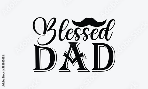 Blessed Dad - Father's day T-shirt design, Vector illustration with hand drawn lettering, SVG for Cutting Machine, Silhouette Cameo, Cricut, Modern calligraphy, Mugs, Notebooks, white background.