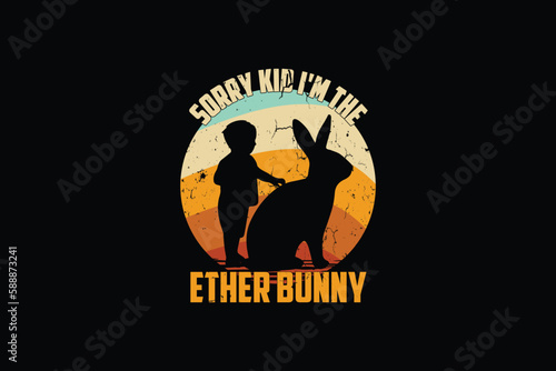 Sorry kid i'm the ether Bunny