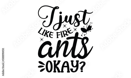 I just like fire ants  okay -ant T shirt Design  Proitn Ready Templae Download T shirt Design Vector  typography SVG Files for Circuit  Poster  EPS 10